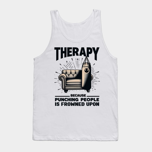 Therapy Because Punching People is Frowned Upon - mental health awareness Tank Top by cyryley